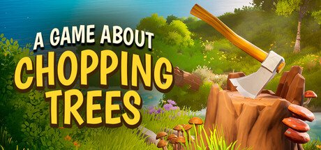 A Game About Chopping Trees Is Exactly What It Says, and That Is Why It Works